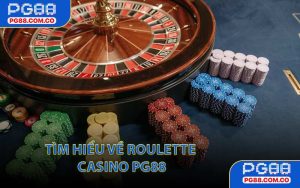 Tìm hiểu về Roulette Casino PG88