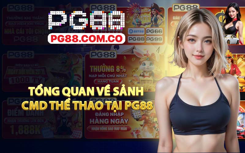 Tổng quan về sảnh CMD Thể Thao tại PG88