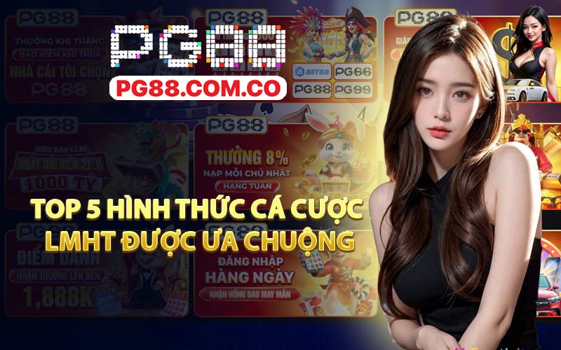 Top 5 hình thức cá cược LMHT được ưa chuộng